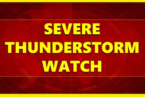 Severe Thunderstorm Watch Issued For Portion Of The Area