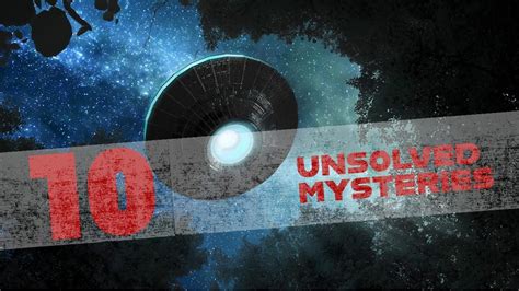 10 Of The Worlds Biggest Unsolved Mysteries Youtube