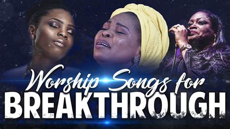 Nigerian Gospel Music Praise And Worship 2022 Worship Songs For Breakthrough 2022 Youtube