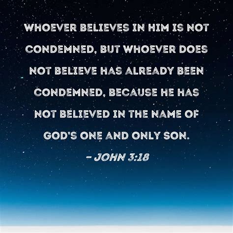 John 3 18 Whoever Believes In Him Is Not Condemned But Whoever Does Not Believe Has Already