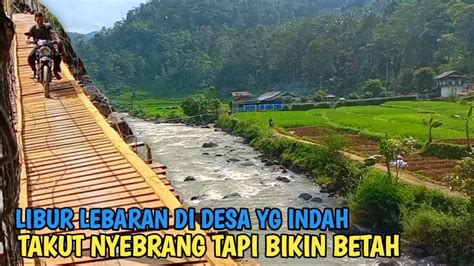 Menikmati Suasana Libur Lebaran Di Kampung Terpencil Yang Super