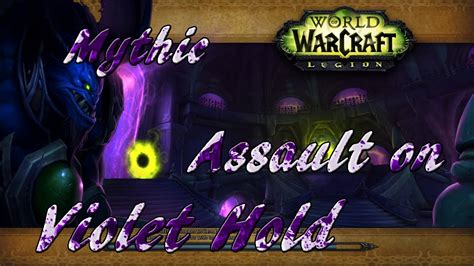 Wow Legion Mythic Dungeon Assault On Violet Hold First Mythics