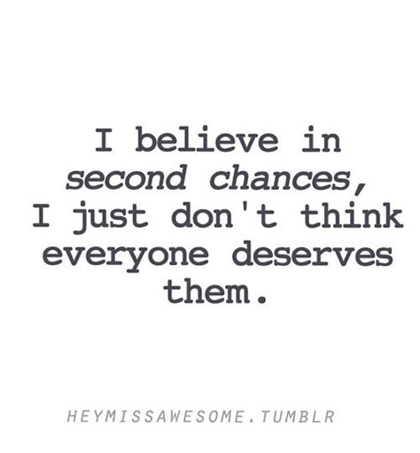 I Believe In Second Chances I Just Dont Think Everyone Deserves Them