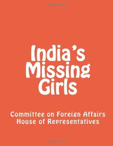 India S Missing Girls By U S House Committee On Foreign Affairs Goodreads