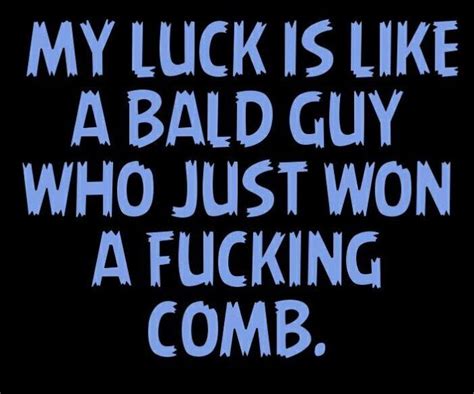 My Luck Quote Luck Quotes Funny People Quotes Corny Jokes