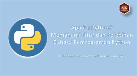 Apa Itu Python Memahami Fitur Dan Kelebihan Bahasa Pemrograman Python