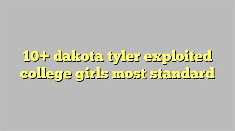 10 Dakota Tyler Exploited College Girls Most Standard Công Lý And Pháp Luật