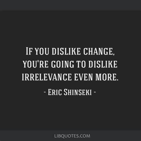 If You Dislike Change Youre Going To Dislike Irrelevance