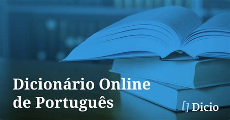 O Dicionário Online De Português Dicio é Um Dicionário De Língua