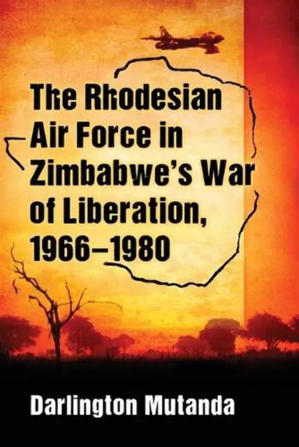 The Rhodesian Air Force In Zimbabwes War Of Liberation 1966 1980 By