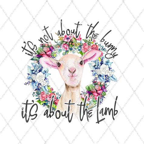 It's Not About The Bunny It's About The Lamb - Sublimation Transfer