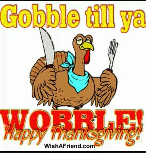 Gobble Till You Wobble Happy Thanksgiving Pictures Funny Thanksgiving Thanksgiving Pictures