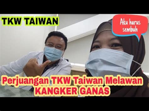 Perjuangan TKW Taiwan Melawan Kangker Ganas YouTube