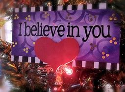 Image result for I believe in you