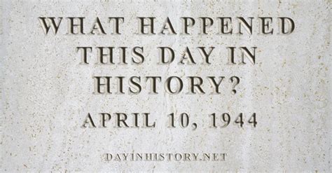 Day In History What Happened On April 10 1944 In History