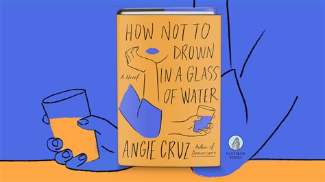 How Not To Drown In A Glass Of Water By Angie Cruz Flatiron Books