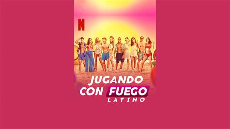 Netflix Estrena Jugando Con Fuego Latino