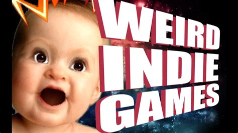 Weird Indie Games Ep 1 Some Of The Weirdest And Freakiest Indie
