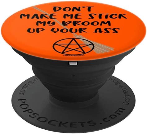 Dont Make Me Stick My Broom Up Your Ass Wiccan Cheeky Witch Popsockets Grip And