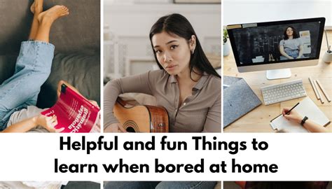 50 Helpful And Fun Things To Learn When Bored At Home
