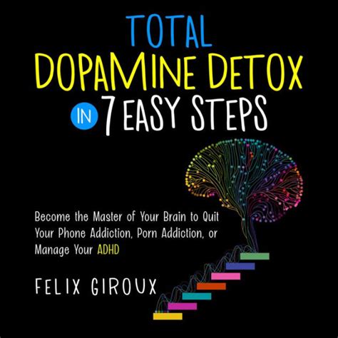 Total Dopamine Detox In 7 Easy Steps Become The Master Of Your Brain To Quit Your Phone
