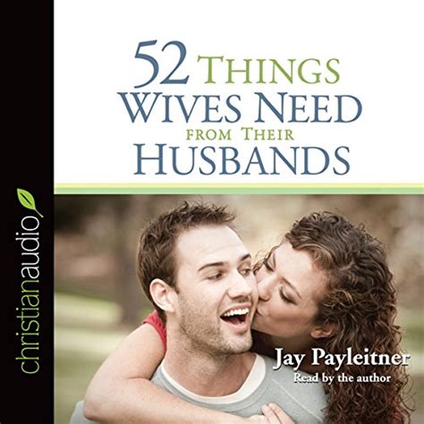 52 Things Wives Need From Their Husbands What Husbands Can Do To Build A Stronger Marriage