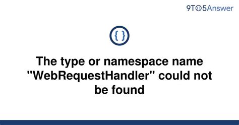 Solved The Type Or Namespace Name WebRequestHandler 9to5Answer