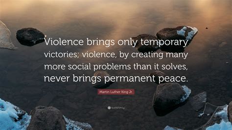 Martin Luther King Jr Quote Violence Brings Only Temporary Victories