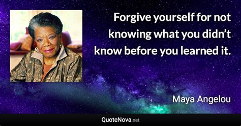 Forgive Yourself For Not Knowing What You Didnt Know Before You