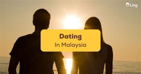 Dating In Malaysia Essential Tips Ling App