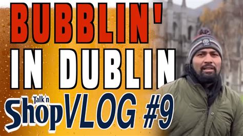 Talkn Shop Vlog Bubblin In Dublin Youtube