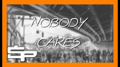 Who cares about me quotes. Triple - Nobody Cares (Music Video) | SP Studios - YouTube