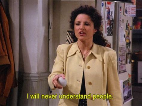 Elaine Seinfeld Quotes Elaine Benes Julia Louis Dreyfus Jerry