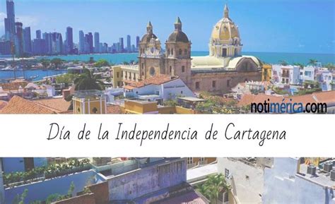 11 De Noviembre Día De La Independencia De Cartagena ¿por Qué Se