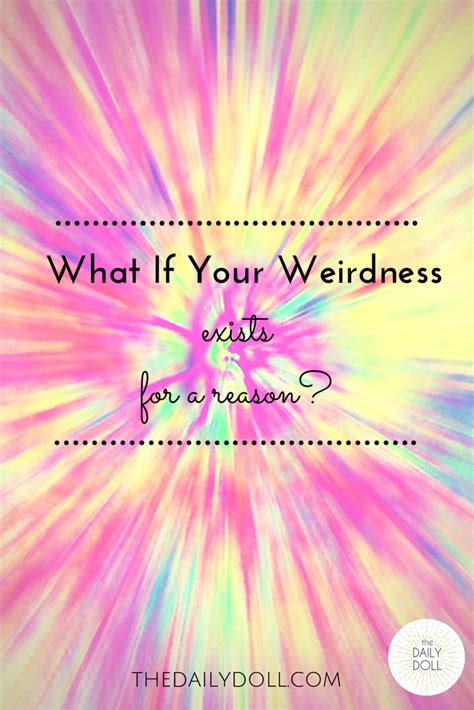 What If Your Weirdness Exists For A Reason Huffpost Life