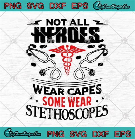 Funny Doctor Nurse Not All Heroes Wear Capes Some Wear Stethoscopes Svg