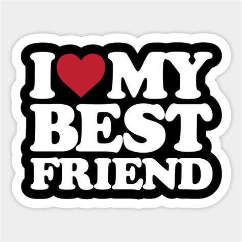 I Love My Best Friend Sticker On The Back Of A White And Black Background