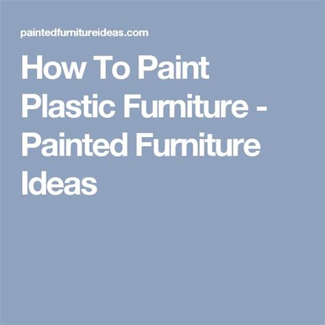 How To Painting Plastic Furniture Correctly Painted Furniture Ideas