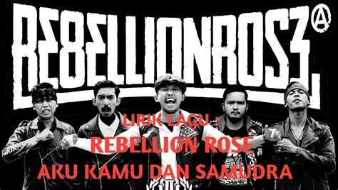 Lirik Lagu Rebellion Rose Aku Kamu Dan Samudra Youtube