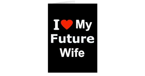 I Love My Future Wife Funny Comments Expressions Card Zazzle