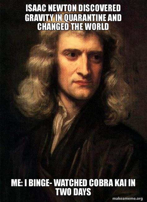 Isaac Newton Discovered Gravity In Quarantine And Changed The World Me