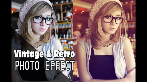 Photoshop Vintage And Retro Photo Effect Tutorial Youtube