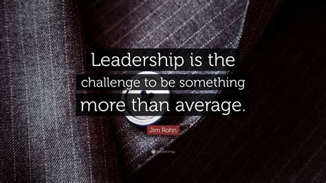 Jim Rohn Quote Leadership Is The Challenge To Be Something More Than Average 20 Wallpapers