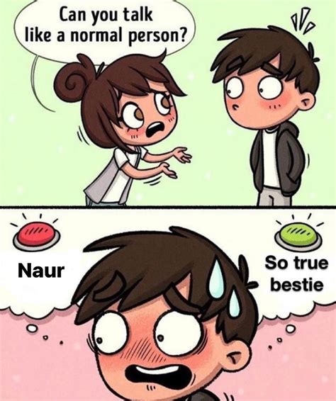 Naur So True Bestie Can You Talk Like A Normal Person Know Your Meme