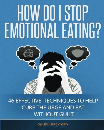 How Do I Stop Emotional Eating 46 Effective Techniques To Help Curb