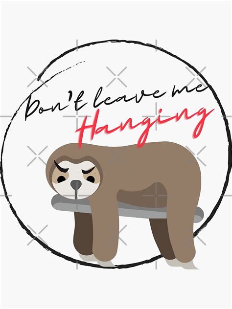 Angry Sloth Dont Leave Me Hanging Sticker For Sale By Nuworlddesigns