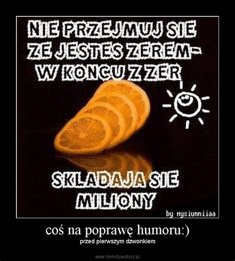 Coś Wesołego Na Poprawę Humoru - coś na poprawę humoru:) – Demotywatory.pl