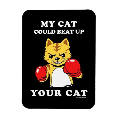 My Cat Could Beat Up Your Cat Magnet Zazzle Cats Funny Cats Funny