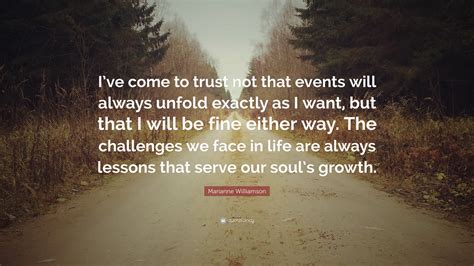 Marianne Williamson Quote Ive Come To Trust Not That Events Will