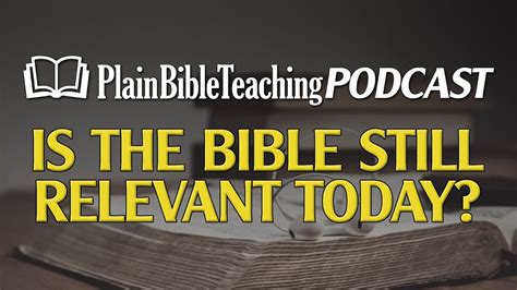 Is The Bible Still Relevant Today Plain Bible Teaching Podcast 11